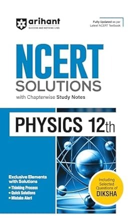 Arihant NCERT Solutions forPhysics with Chapterwise Study Notes |Fully updated as per latest NCERT Textbook Class - 12.    CBSE