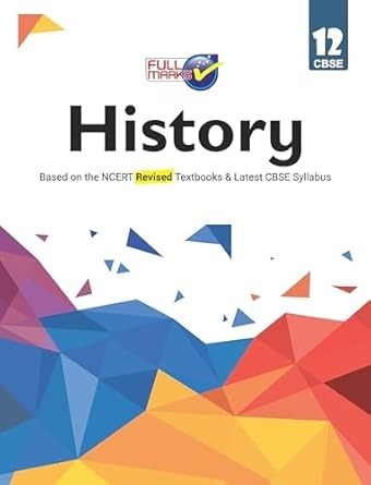 Full Marks HISTORY Complete Study Material : Based on New NCERT Textbook | Summary | Solved NCERT Textual Questions | Question Bank | Support Book - Class 12  CBSE