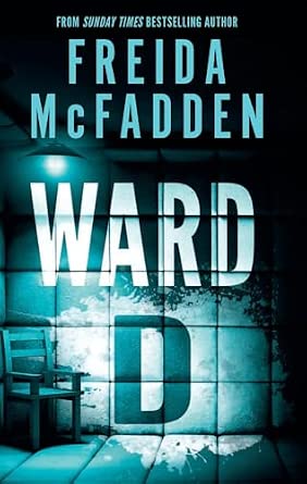 Ward D: A Taut Psychological Thriller from the Author of the sensational Housemaid series