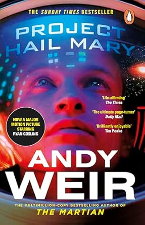 Project Hail Mary: From the Sunday Times Bestselling Author, Andy Weir / Now a Major Motion Picture Starring Ryan Gosling