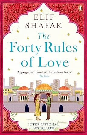 The Forty Rules of Love: A Journey of Love, Faith, and Transformation – Elif Shafak's International Bestseller Inspired by Rumi's Teachings on Life and Love