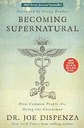 Becoming Supernatural: How Common People Are Doing the Uncommon, by Dr. Joe Dispenza / Science and Spirituality, Meditation and Healing