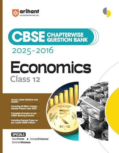 Arihant ECONOMICS Chapterwise-Question Bank (2025 – 2016) | Latest Syllabus | Includes Solved Papers, Sample Papers, and CBSE Marking Scheme - Class 12 [For 2026 Exam]