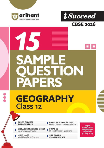 Arihant I Succeed GEOGRAPHY Sample Question Papers CBSE | 15 Sample Papers | Based on Latest CBSE Specimen Paper | Rapid Revision Sheets, Pre-Board Chapter Tests, Mind Maps, Final 50 Questions, Solutions as per Marking Scheme - Class 12 [For 2026 Exams]
