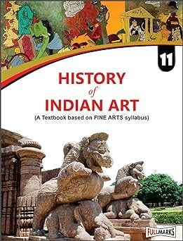 Full Marks HISTORY OF INDIAN ART Complete Study Material : Based on New NCERT Textbook | Summary | Solved NCERT Textual Questions | Question Bank | Support Book - Class 11  CBSE