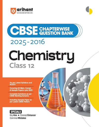Arihant CHEMISTRY Chapterwise-Question Bank (2025 – 2016) | Latest Syllabus | Includes Solved Papers, Sample Papers, and CBSE Marking Scheme - Class 12 [For 2026 Exam]